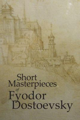 Kniha Short Masterpieces of Dostoevsky Fyodor M Dostoevsky