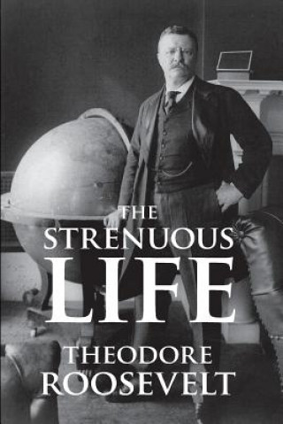 Könyv Strenuous Life Roosevelt
