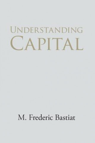 Книга Understanding Capital and Interest M Frederic Bastiat