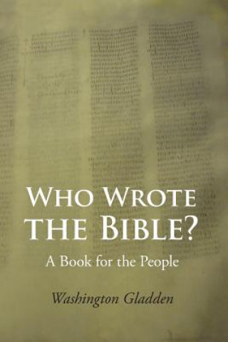 Könyv Who Wrote the Bible? Washington Gladden