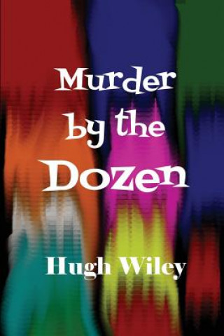 Knjiga Murder by the Dozen Hugh Wiley