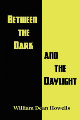 Könyv Between the Dark and the Daylight William Dean Howells