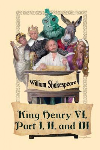 Kniha King Henry VI, Part I, II, and III William Shakespeare