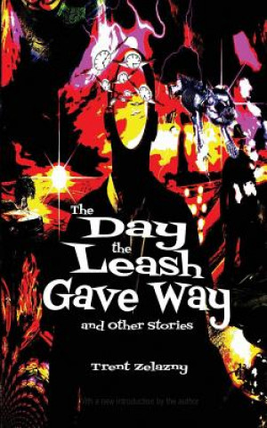 Livre Day the Leash Gave Way and Other Stories Trent Zelazny