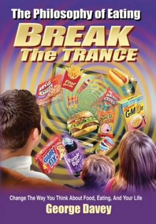 Книга Philosophy of Eating Break the Trance George Davey