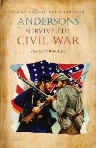 Kniha Andersons Survive the Civil War Then Seal It with a Kiss Peggy Savage Baumgardner