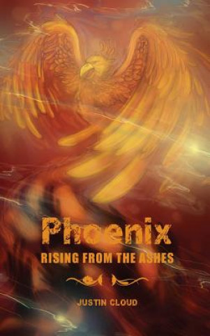 Könyv Phoenix Rising from the Ashes Justin Cloud