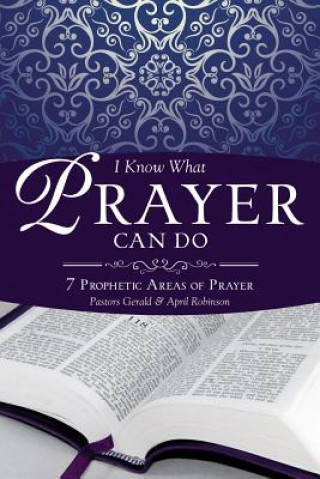 Книга I Know What Prayer Can Do Pastor Gerald Robinson