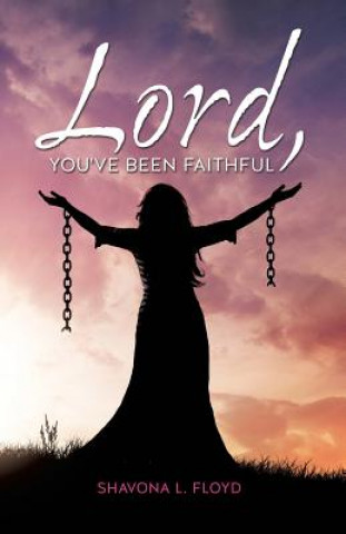 Könyv Lord, You've Been Faithful Shavona L Floyd