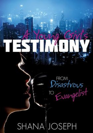 Książka Young Girl's Testimony from Disastrous to Evangelist Shana Joseph