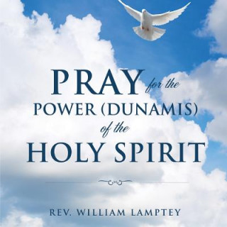 Kniha Pray for the Power(dunamis) of the Holy Spirit Rev William Lamptey