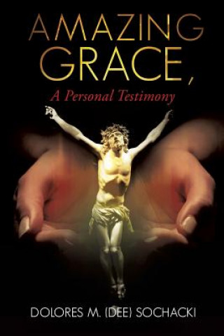 Βιβλίο Amazing Grace, a Personal Testimony Dolores M (Dee) Sochacki