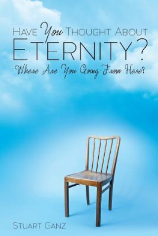 Kniha Have You Thought about Eternity? Stuart Ganz