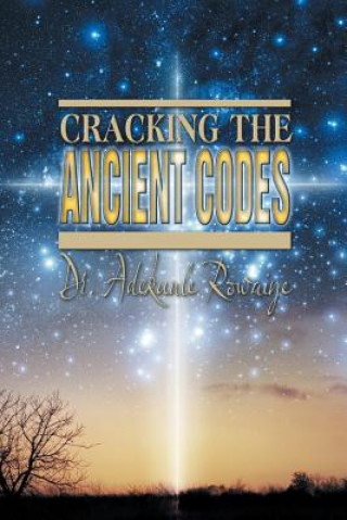 Kniha Cracking the Ancient Codes Adekunle Rowaiye