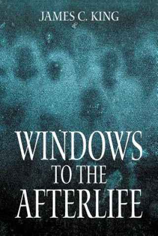 Kniha Windows to the Afterlife James C King