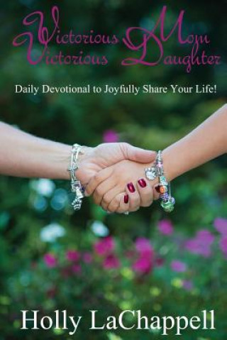 Libro Victorious Mom Victorious Daughter Holly Lachappell