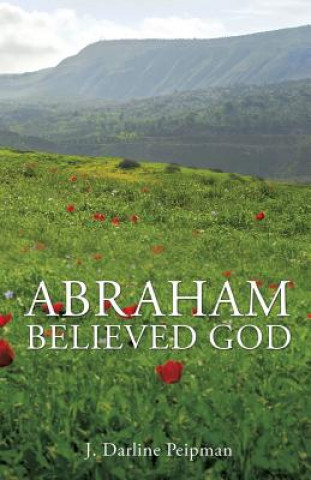 Kniha Abraham Believed God J Darline Peipman