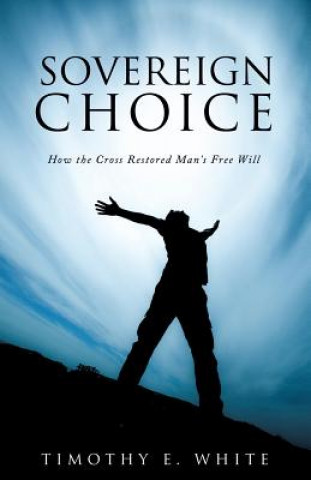 Knjiga Sovereign Choice Timothy E White