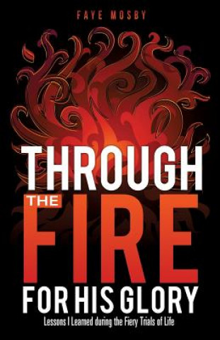 Книга Through the Fire for His Glory Faye Mosby