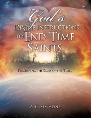 Carte God's Divine Instructions to End Time Saints A C Simmons