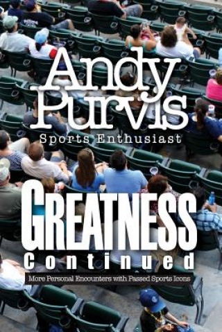 Knjiga Greatness Continued Andy Purvis- Sports Enthusiast
