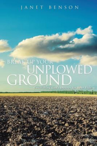 Книга Break Up Your Unplowed Ground Janet Benson