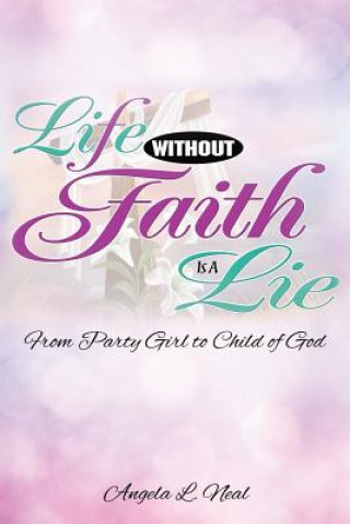 Kniha Life Without Faith Is a Lie Angela L Neal