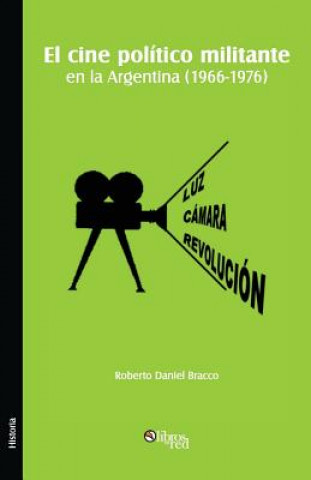 Knjiga Cine Politico Militante En La Argentina (1966-1976) Roberto Daniel Bracco