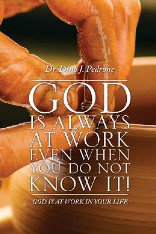Carte God Is Always at Work Even When You Do Not Know It! Dr Dino J Pedrone