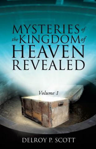 Könyv Mysteries of the Kingdom of Heaven Revealed Delroy P Scott
