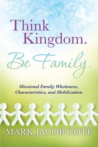 Kniha Think Kingdom. Be Family. Mark Jacob Cote