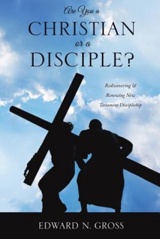 Carte Are You a Christian or a Disciple? Edward N Gross