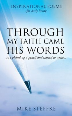 Kniha Through My Faith Came His Words Mike Steffke