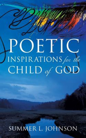 Kniha Poetic Inspirations for the Child of God Summer L Johnson