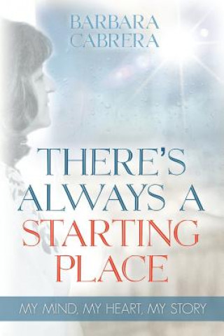Knjiga There's Always a Starting Place Barbara Cabrera