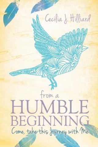 Книга From a Humble Beginning Cecilia J Hilliard