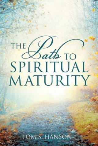 Książka Path to Spiritual Maturity Tom S Hanson