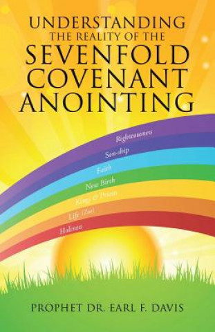 Carte Understanding the Reality of the Sevenfold Covenant Anointing Prophet Dr Earl F Davis