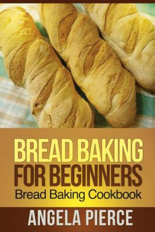 Carte Bread Baking for Beginners Pierce Angela