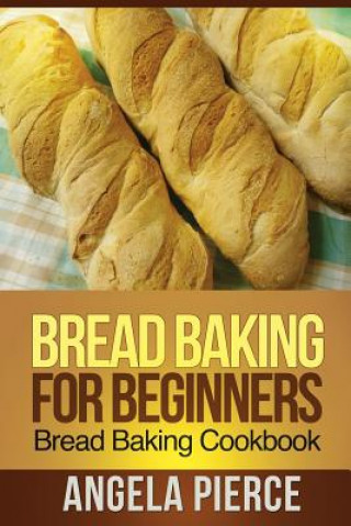 Buch Bread Baking for Beginners Pierce Angela