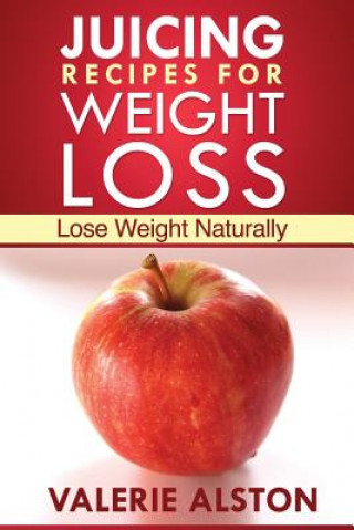 Книга Juicing Recipes for Weight Loss Alston Valerie
