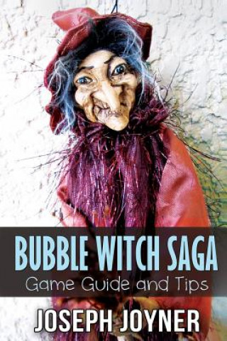 Kniha Bubble Witch Saga Game Guide and Tips Joyner Joseph