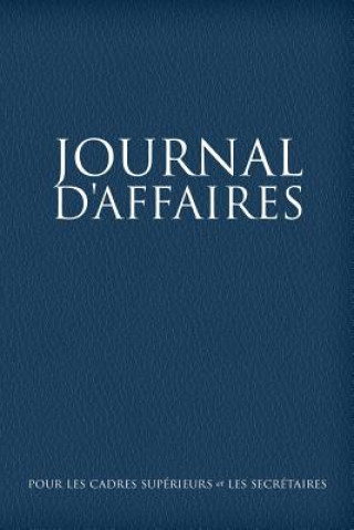Kniha Journal D'Affaires Pour Les Cadres Superieurs Et Les Secretaires 