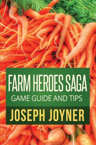 Kniha Farm Heroes Saga Game Guide and Tips Joyner Joseph