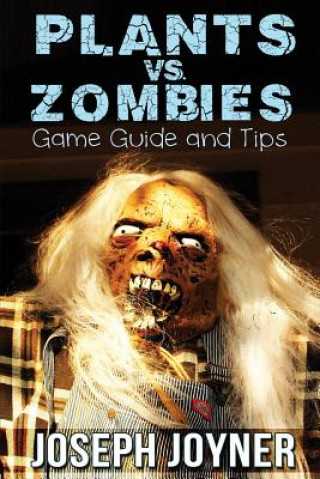 Könyv Plants vs. Zombies Game Guide and Tips Joseph Joyner