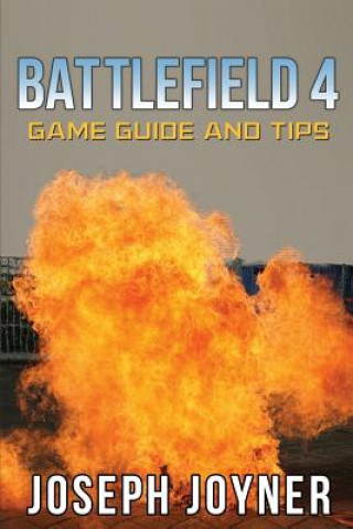 Kniha Battlefield 4 Game Guide and Tips Joseph Joyner