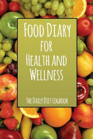 Könyv Food Diary for Health and Wellness Speedy Publishing LLC