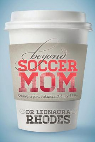 Könyv Beyond Soccer Mom LEONAURA RHODES