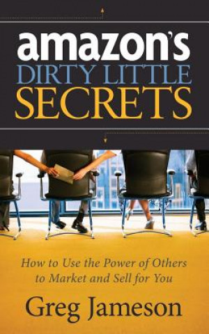 Kniha Amazon's Dirty Little Secrets Greg Jameson