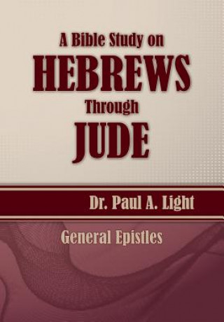 Kniha Bible Study on Hebrews Through Jude Paul a Light
